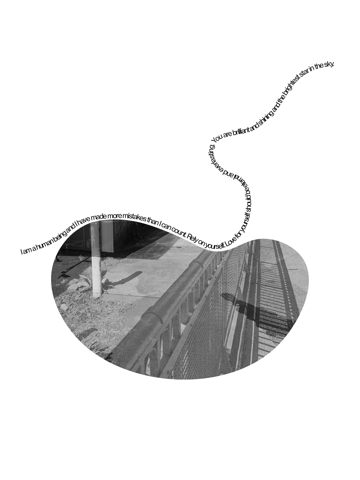 A black and white superimposed photograph in a single, bean-like shape. The image shows a sidewalk barrier and its shadow, crossed by the shadow of a human. A text running along its periphery and upwards reads "I am a human being and I have made more mistakes than I can count. Rely on yourself. Love for yourself should be eternal and everlasting. You are brilliant and shining and the brightest star in the sky."